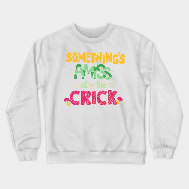 Something's amiss at the Crick Crewneck Sweatshirt by MorvenLucky